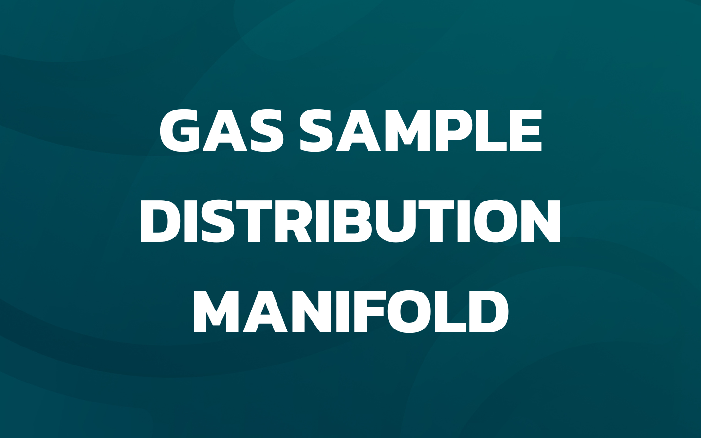 Gas Sample Distribution Manifold