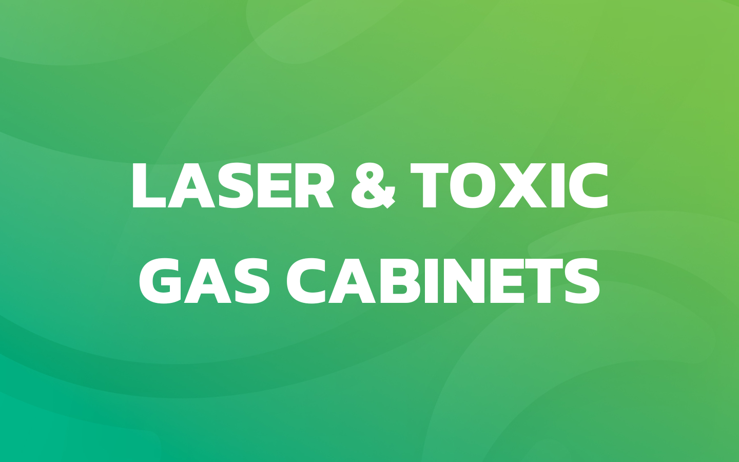 Laser & Toxic Gas Cabinets